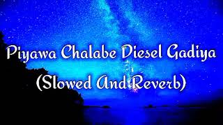 Piyawa Chalabe Diesel Gadiya Slowed And Reverb [upl. by Attenat]